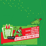 <strong>27/04/2013>15/05/2013 ></strong> Juste Pour Rire Brussels - Festival du rire